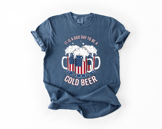 Its A Bad Day To Be A Cold Beer Patriotic Comfort Colors Tee